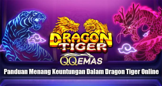 Panduan Menang Keuntungan Dalam Dragon Tiger Online