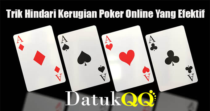 Trik Hindari Kerugian Poker Online Yang Efektif
