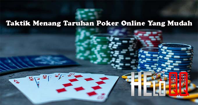 Taktik Menang Taruhan Poker Online Yang Mudah